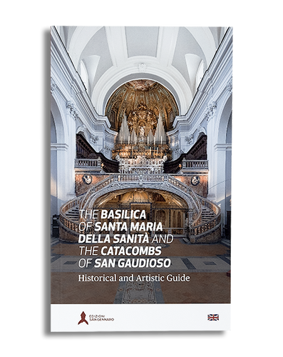 The Basilica of Santa Maria della Sanità and the Catacombs of san Gaudioso. Historical and artistic guide